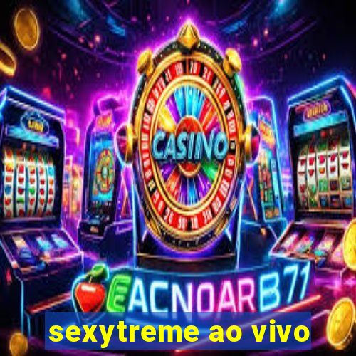 sexytreme ao vivo